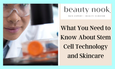 What You Need To Know About Stem Cell Technology and Skin Care